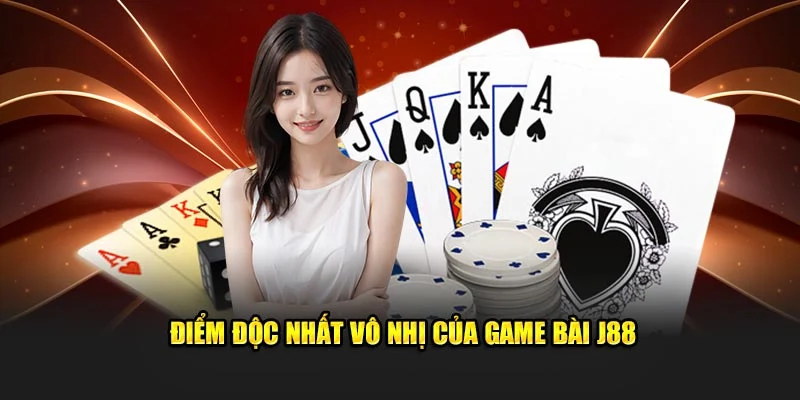 Điểm độc nhất vô nhị của game bài J88