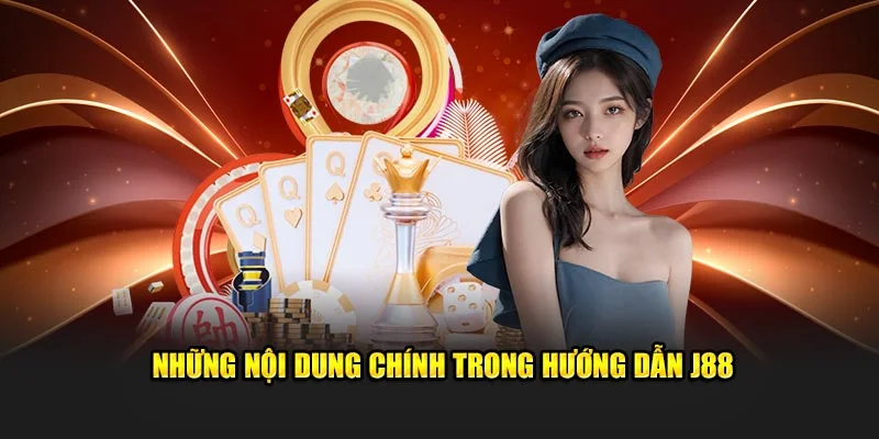 Những nội dung chính trong hướng dẫn J88