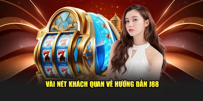 Vài nét khách quan về hướng dẫn J88