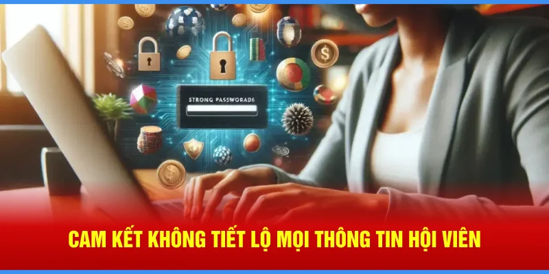 Cam kết không tiết lộ mọi thông tin hội viên