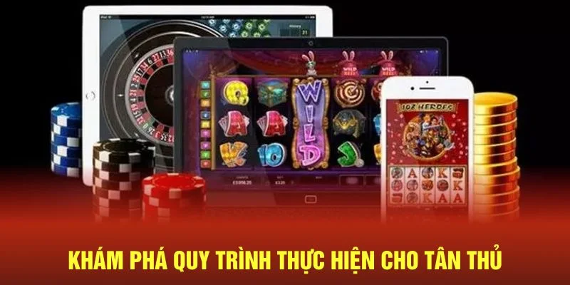 Khám phá quy trình thực hiện cho tân thủ