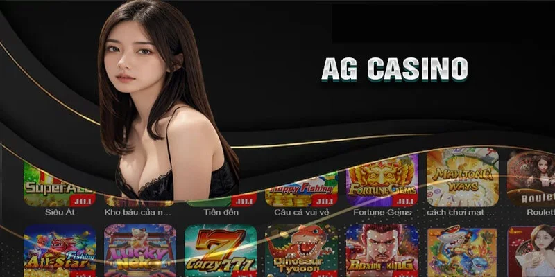 AG casino quy tụ nhiều siêu phẩm giải trí cực hấp dẫn